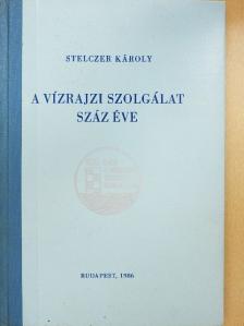 Dr. Stelczer Károly - A vízrajzi szolgálat száz éve [antikvár]