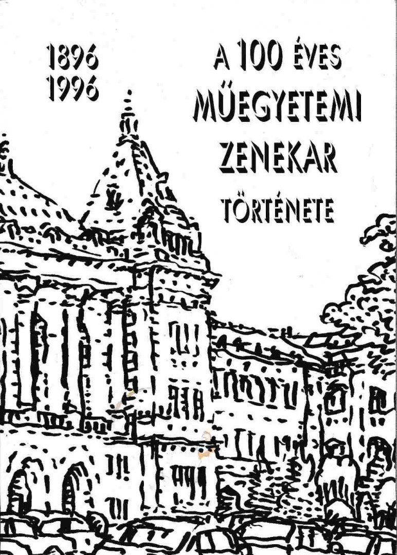 Benedek Zoltán, Szebenyi Endre, Szebényiné Seres Katalin - A 100 éves Műegyetemi Zenekar története 1896-1996 [antikvár]