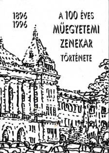 Benedek Zoltán, Szebenyi Endre, Szebényiné Seres Katalin - A 100 éves Műegyetemi Zenekar története 1896-1996 [antikvár]