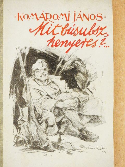 Komáromi János - Mit busulsz kenyeres?... [antikvár]