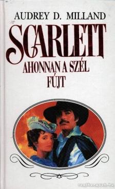 Milland, Audrey D. - Scarlett - Ahonnan a szél fújt [antikvár]
