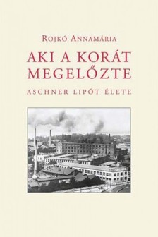 Rojkó Annamária - Aki a korát megelőzte [eKönyv: epub, mobi]