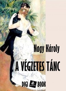 Nagy Károly - A végzetes tánc [eKönyv: epub, mobi]