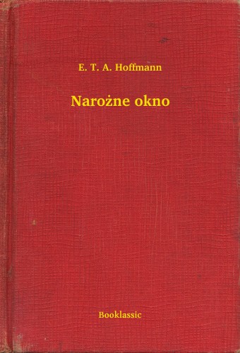 E. T. A. Hoffmann - Naro¿ne okno [eKönyv: epub, mobi]