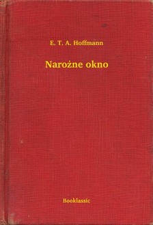 E. T. A. Hoffmann - Naro¿ne okno [eKönyv: epub, mobi]