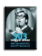 Dömötör Endre (szerk.) - 303 MAGYAR LEMEZ, AMIT HALLANOD KELL, MIELŐTT MEGHALSZ