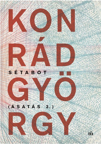 KONRÁD GYÖRGY - Sétabot - Ásatás 3. [eKönyv: epub, mobi]