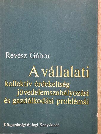 Révész Gábor - A vállalati kollektív érdekeltség jövedelemszabályozási és gazdálkodási problémái [antikvár]