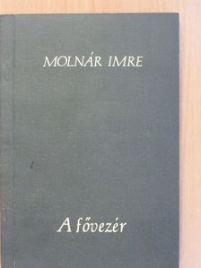 Molnár Imre - A fővezér (dedikált példány) [antikvár]