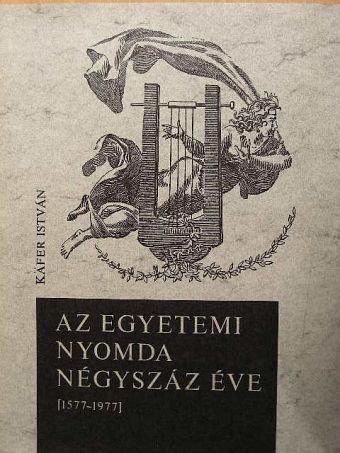 Käfer István - Az Egyetemi Nyomda négyszáz éve [antikvár]