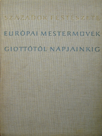 Európai mesterművek Giottótól napjainkig [antikvár]