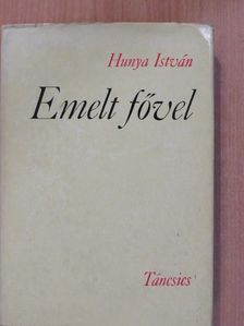 Hunya István - Emelt fővel (dedikált példány) [antikvár]