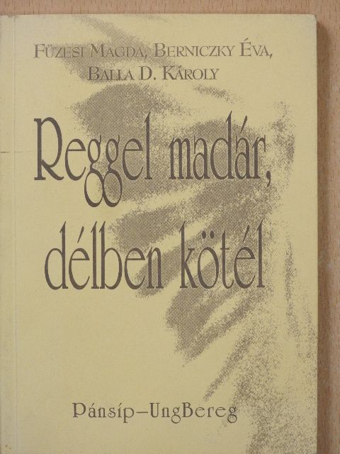 Balla D. Károly - Reggel madár, délben kötél (dedikált példány) [antikvár]