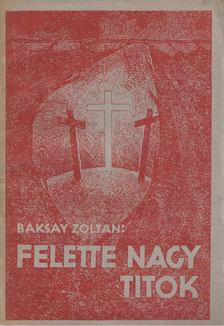 Baksay Zoltán - Felette nagy titok [antikvár]