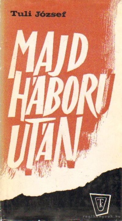 Tuli József - Majd háború után [antikvár]