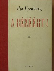 Ilja Erenburg - A békéért! [antikvár]