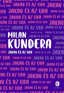 Milan Kundera - Jakab és az ura
