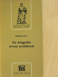 Beregi Edit - Az öregedés orvosi problémái [antikvár]
