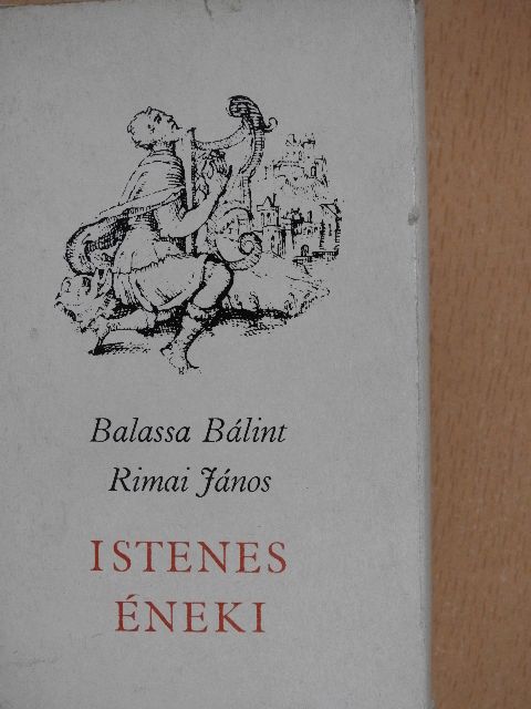 Balassa Bálint - Balassa Bálint és Rimai János istenes éneki [antikvár]