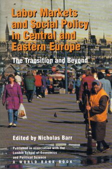 Nicholas Barr - Labor Markets and Social Policy in Central and Eastern Europe: The Transition and Beyond [antikvár]