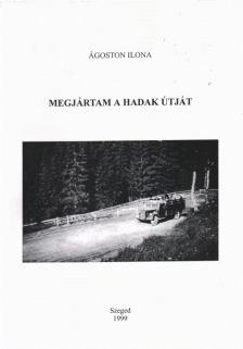 Ágoston Ilona - Megjártam a hadak útját (dedikált) [antikvár]