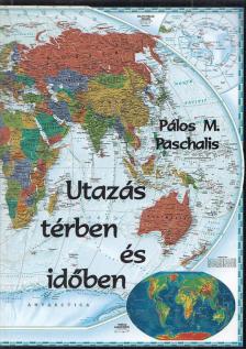 Pálos M. Paschalis - Utazás térben és időben (aláírt) [antikvár]