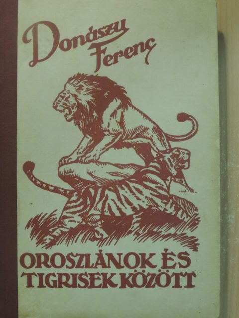 Donászy Ferenc - Oroszlánok és tigrisek között [antikvár]