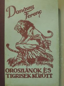Donászy Ferenc - Oroszlánok és tigrisek között [antikvár]