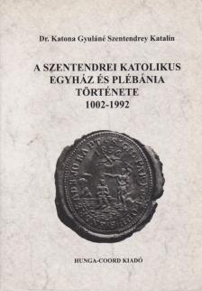Dr. Katona Gyuláné Szentendrey Katalin - A szentendrei katolikus egyház és plébánia története 1002-1992 [antikvár]
