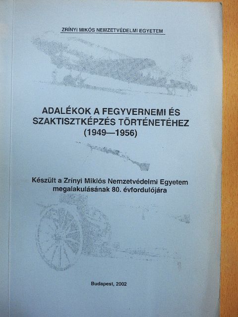 Nagy László - Adalékok a fegyvernemi és szaktisztképzés történetéhez (1949-1956) [antikvár]