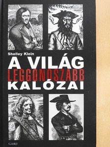 Shelley Klein - A világ leggonoszabb kalózai [antikvár]