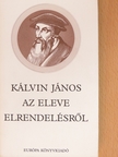 Kálvin János - Az eleve elrendelésről [antikvár]