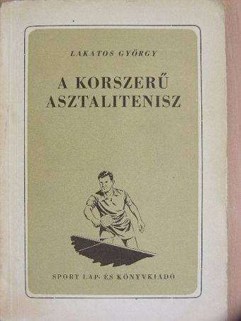 Lakatos György - A korszerű asztalitenisz [antikvár]