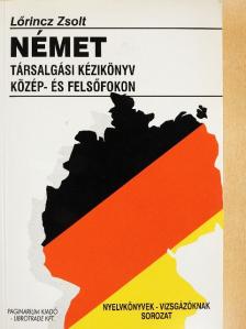 Lőrincz Zsolt - Német társalgási kézikönyv közép- és felsőfokon [antikvár]
