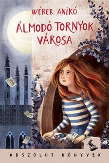 Wéber Anikó - Álmodó tornyok városa [antikvár]