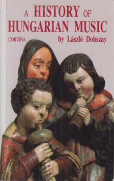 DOBSZAY LÁSZLÓ - A History of Hungarian Music [antikvár]