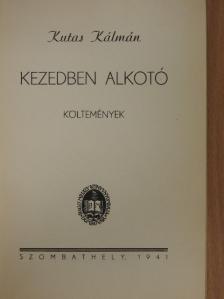Kutas Kálmán - Kezedben alkotó (Somlay Artúr könyvtárából) (dedikált példány) [antikvár]