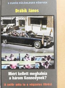 Drábik János - Miért kellett meghalnia a három Kennedynek? [antikvár]