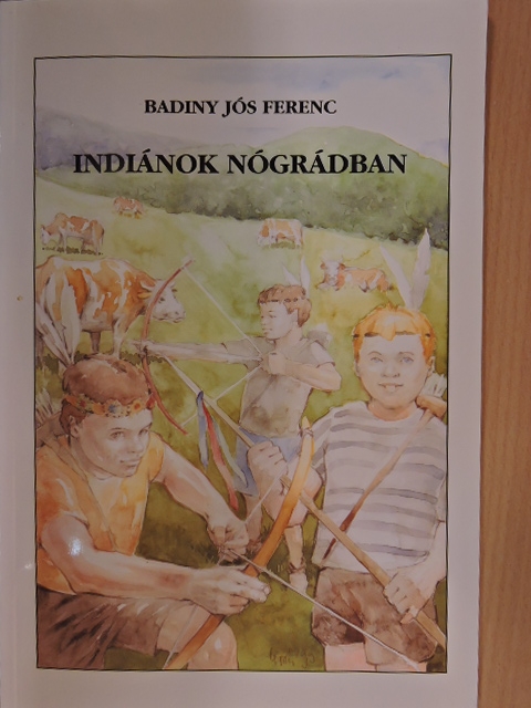 Badiny Jós Ferenc - Indiánok Nógrádban [antikvár]