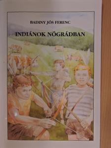 Badiny Jós Ferenc - Indiánok Nógrádban [antikvár]