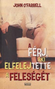 John O'Farrell - A férj, aki elfelejtette a feleségét [antikvár]