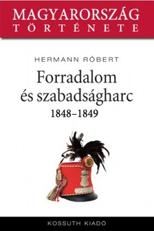 Hermann Róbert - Forradalom és szabadságharc 1848-1849 [eKönyv: epub, mobi]