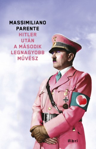 Massimiliano Parente - Hitler után a második legnagyobb művész [eKönyv: epub, mobi]