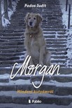 Judit Pados - MORGAN - Mindent kutyámról [eKönyv: epub, mobi]