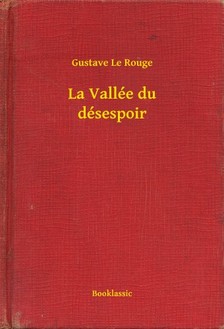 Rouge Gustave Le - La Vallée du désespoir [eKönyv: epub, mobi]