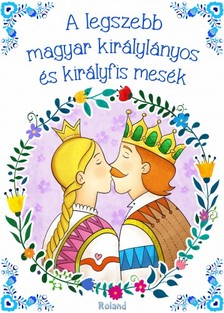 A legszebb magyar királylányos és királyfis mesék [eKönyv: pdf]
