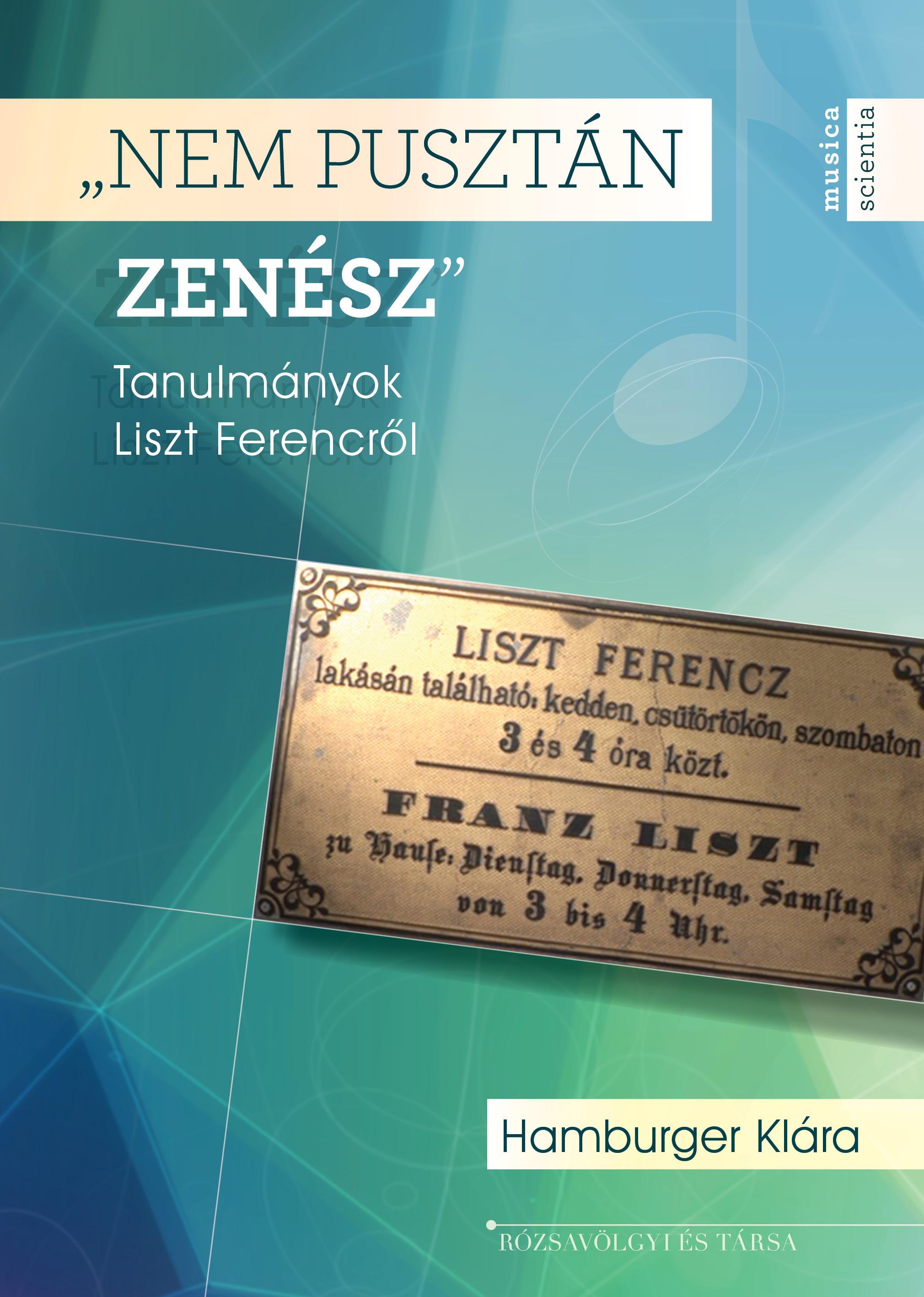 Hamburger Klára - "Nem pusztán zenész" Tanulmányok Liszt Ferencről