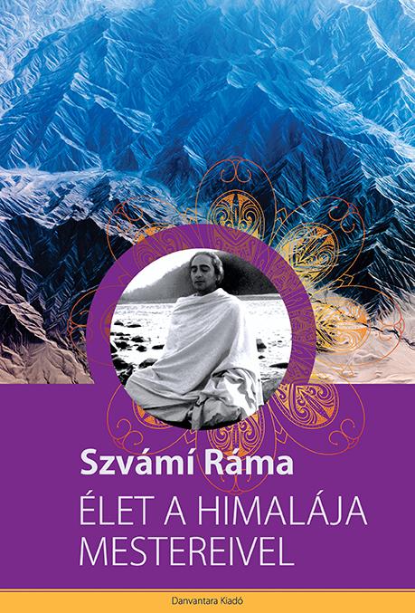 Szvámí Ráma - Élet a Himalája mestereivel