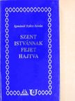 Igmándi Szűcs István - Szent Istvánnak fejet hajtva [antikvár]