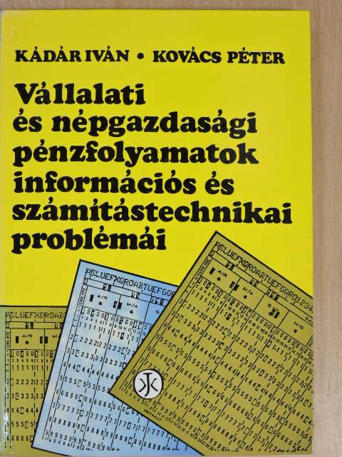 Kádár Iván - Vállalati és népgazdasági pénzfolyamatok információs és számítástechnikai problémái [antikvár]